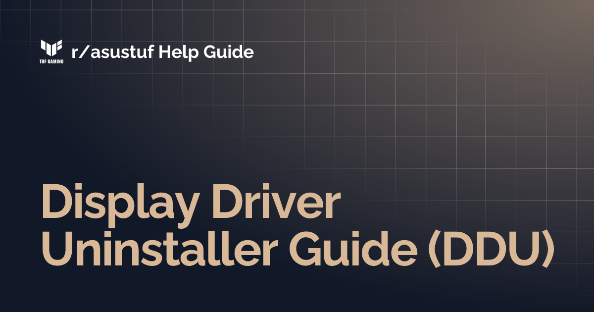 Display Driver Uninstaller Guide (DDU) | r/asustuf Help Guide
