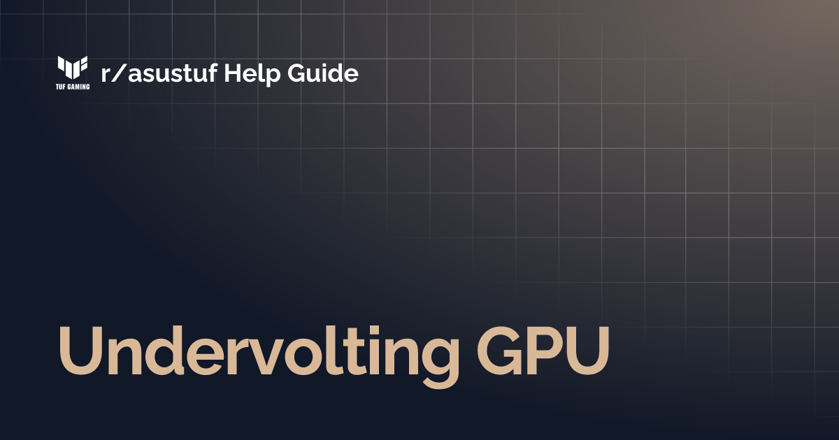Undervolting GPU | r/asustuf Help Guide